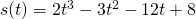 s(t)=2t^3-3t^2-12t+8