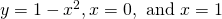 y=1-{x}^{2},x=0,\text{ and }x=1