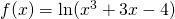 f(x)=\ln(x^3+3x-4)
