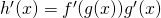Rendered by QuickLaTeX.com h^{\prime}(x)=f^{\prime}(g(x))g^{\prime}(x)