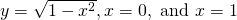 y=\sqrt{1-{x}^{2}},x=0,\text{ and }x=1