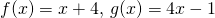 f(x)=x+4, \, g(x)=4x-1