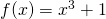 f(x)=x^3+1