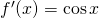 Rendered by QuickLaTeX.com f^{\prime}(x)= \cos x