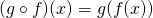 Rendered by QuickLaTeX.com (g\circ f)(x)=g(f(x))