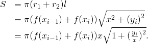 \begin{array}{cc}\hfill S& =\pi ({r}_{1}+{r}_{2})l\hfill \\ & =\pi (f({x}_{i-1})+f({x}_{i}))\sqrt{\text{Δ}{x}^{2}+{(\text{Δ}{y}_{i})}^{2}}\hfill \\ & =\pi (f({x}_{i-1})+f({x}_{i}))\text{Δ}x\sqrt{1+{(\frac{\text{Δ}{y}_{i}}{\text{Δ}x})}^{2}}.\hfill \end{array}