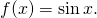 f(x)= \sin x.