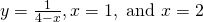 y=\frac{1}{4-x},x=1,\text{ and }x=2