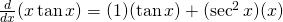 Rendered by QuickLaTeX.com \frac{d}{dx}(x \tan x)=(1)(\tan x)+(\sec^2 x)(x)