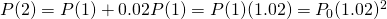 P(2)=P(1)+0.02P(1)=P(1)(1.02)=P_0(1.02)^2