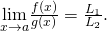 Rendered by QuickLaTeX.com \underset{x\to a}{\text{lim}}\frac{f(x)}{g(x)}=\frac{{L}_{1}}{{L}_{2}}.