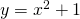 y=x^2+1