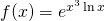 f(x)=e^{x^3 \ln x}