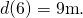 Rendered by QuickLaTeX.com d(6)=9\text{m}\text{.}