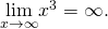 \underset{x\to \infty }{\text{lim}}{x}^{3}=\infty .