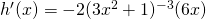 Rendered by QuickLaTeX.com h^{\prime}(x)=-2(3x^2+1)^{-3}(6x)