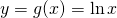 y=g(x)=\ln x
