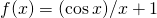 Rendered by QuickLaTeX.com f(x)=( \cos x)\text{/}x+1