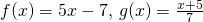 f(x)=5x-7, \, g(x)=\frac{x+5}{7}