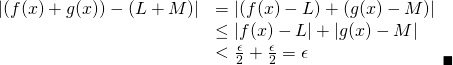 Rendered by QuickLaTeX.com \begin{array}{ll} |(f(x)+g(x))-(L+M)| & =|(f(x)-L)+(g(x)-M)| \\ & \le |f(x)-L|+|g(x)-M| \\ & <\frac{\epsilon}{2}+\frac{\epsilon}{2}=\epsilon \end{array} _\blacksquare