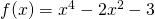 f(x)=x^4-2x^2-3