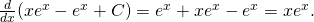 \frac{d}{dx}(x{e}^{x}-{e}^{x}+C)={e}^{x}+x{e}^{x}-{e}^{x}=x{e}^{x}.
