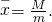 Rendered by QuickLaTeX.com \stackrel{-}{x}=\frac{M}{m}.