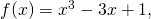 Rendered by QuickLaTeX.com f(x)={x}^{3}-3x+1,