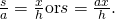 Rendered by QuickLaTeX.com \frac{s}{a}=\frac{x}{h}\text{or}s=\frac{ax}{h}.