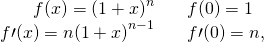 \begin{array}{ccc}\hfill f(x)={(1+x)}^{n}& ⇒\hfill & f(0)=1\hfill \\ \hfill f\prime (x)=n{(1+x)}^{n-1}& ⇒\hfill & f\prime (0)=n,\hfill \end{array}