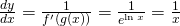 \frac{dy}{dx}=\frac{1}{f^{\prime}(g(x))}=\frac{1}{e^{\ln x}}=\frac{1}{x}