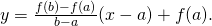 y=\frac{f(b)-f(a)}{b-a}(x-a)+f(a).