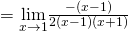 =\underset{x\to 1}{\lim}\frac{-(x-1)}{2(x-1)(x+1)}