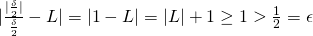 Rendered by QuickLaTeX.com |\frac{|\frac{\delta}{2}|}{\frac{\delta}{2}}-L|=|1-L|=|L|+1\ge 1>\frac{1}{2}=\epsilon