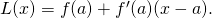 L(x)=f(a)+{f}^{\prime }(a)(x-a).