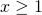 Rendered by QuickLaTeX.com x \ge 1
