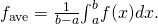 Rendered by QuickLaTeX.com {f}_{\text{ave}}=\frac{1}{b-a}{\int }_{a}^{b}f(x)dx.