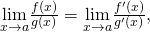 Rendered by QuickLaTeX.com \underset{x\to a}{\text{lim}}\frac{f(x)}{g(x)}=\underset{x\to a}{\text{lim}}\frac{{f}^{\prime }(x)}{{g}^{\prime }(x)},