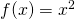 Rendered by QuickLaTeX.com f(x)={x}^{2}