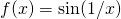 Rendered by QuickLaTeX.com f(x)= \sin (1/x)