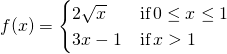 f(x)=\begin{cases} 2\sqrt{x} & \text{if} \, 0 \le x \le 1 \\ 3x-1 & \text{if} \, x>1 \end{cases}