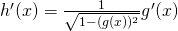 Rendered by QuickLaTeX.com h^{\prime}(x)=\frac{1}{\sqrt{1-(g(x))^2}}g^{\prime}(x)