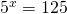 5^x=125