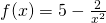f(x)=5-\frac{2}{{x}^{2}}