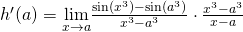 Rendered by QuickLaTeX.com h^{\prime}(a)=\underset{x\to a}{\lim}\frac{\sin (x^3)- \sin (a^3)}{x^3-a^3} \cdot \frac{x^3-a^3}{x-a}