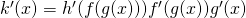 Rendered by QuickLaTeX.com k^{\prime}(x)=h^{\prime}(f(g(x)))f^{\prime}(g(x))g^{\prime}(x)