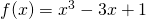 Rendered by QuickLaTeX.com f(x)={x}^{3}-3x+1