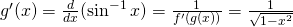 Rendered by QuickLaTeX.com g^{\prime}(x)=\frac{d}{dx}(\sin^{-1} x)=\frac{1}{f^{\prime}(g(x))}=\frac{1}{\sqrt{1-x^2}}