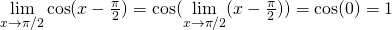 Rendered by QuickLaTeX.com \underset{x\to \pi/2}{\lim}\cos(x-\frac{\pi}{2})= \cos (\underset{x\to \pi/2}{\lim}(x-\frac{\pi}{2}))= \cos (0)=1