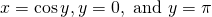 x= \cos y,y=0,\text{ and }y=\pi 